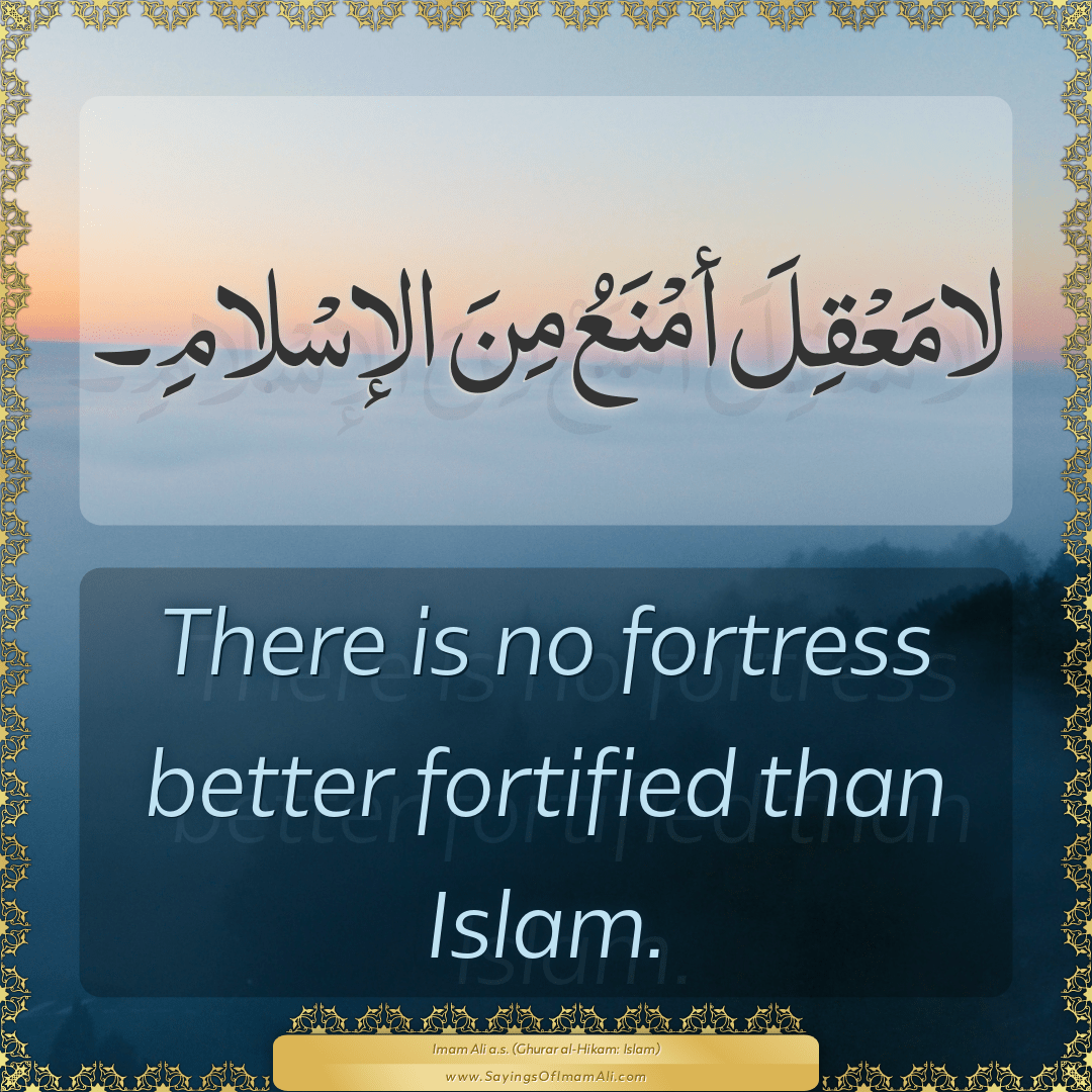 There is no fortress better fortified than Islam.